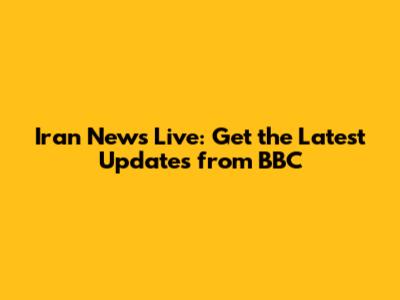 Iran News Live: Get the Latest Updates from BBC