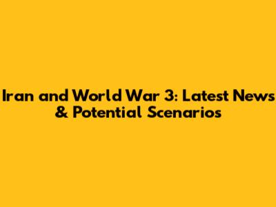 Iran and World War 3: Latest News & Potential Scenarios
