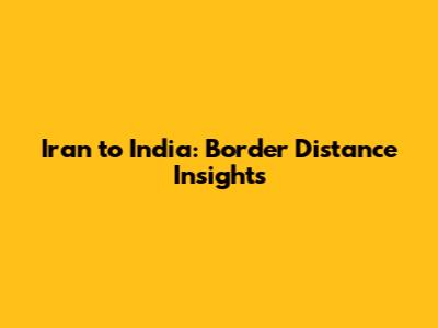Iran to India: Border Distance Insights