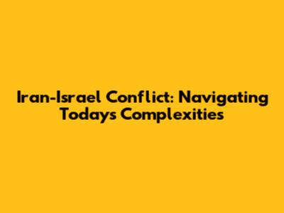 Iran-Israel Conflict: Navigating Today's Complexities
