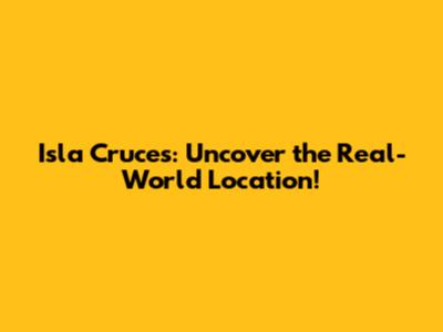 Isla Cruces: Uncover the Real-World Location!
