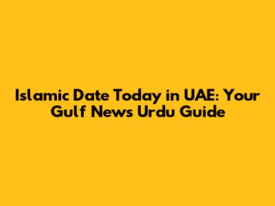 Islamic Date Today in UAE: Your Gulf News Urdu Guide