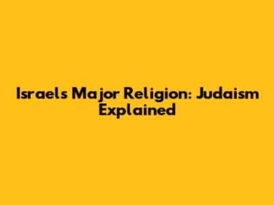Israel's Major Religion: Judaism Explained