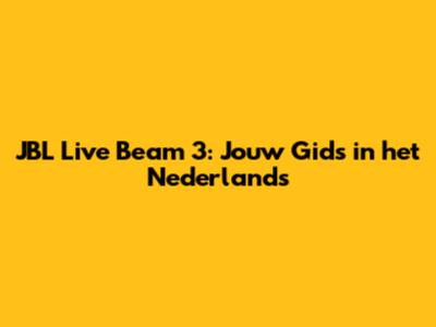JBL Live Beam 3: Jouw Gids in het Nederlands
