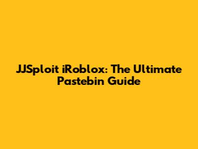 JJSploit iRoblox: The Ultimate Pastebin Guide