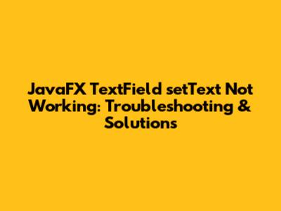 JavaFX TextField setText Not Working: Troubleshooting & Solutions