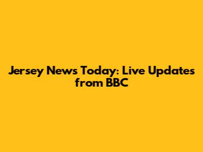 Jersey News Today: Live Updates from BBC