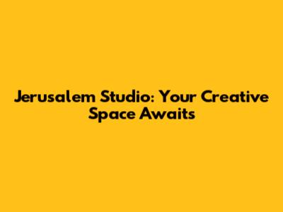 Jerusalem Studio: Your Creative Space Awaits