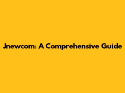 Jnewcom: A Comprehensive Guide