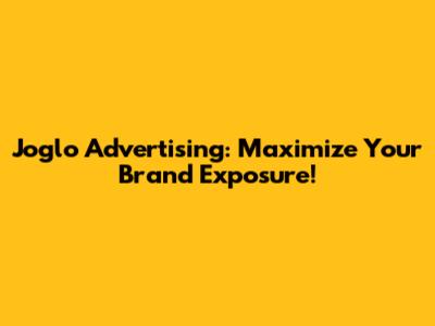 Joglo Advertising: Maximize Your Brand Exposure!