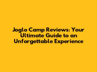 Joglo Camp Reviews: Your Ultimate Guide to an Unforgettable Experience