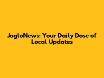JogloNews: Your Daily Dose of Local Updates