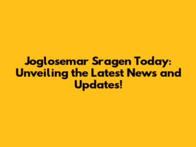 Joglosemar Sragen Today: Unveiling the Latest News and Updates!