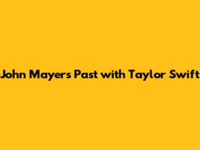 John Mayer's Past with Taylor Swift