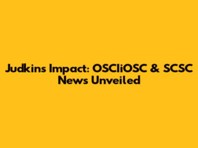 Judkins' Impact: OSCIiOSC & SCSC News Unveiled
