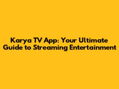 Karya TV App: Your Ultimate Guide to Streaming Entertainment