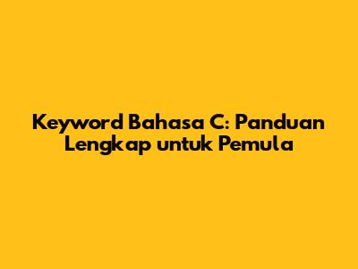 Keyword Bahasa C: Panduan Lengkap untuk Pemula