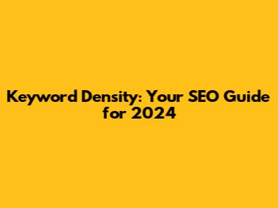 Keyword Density: Your SEO Guide for 2024