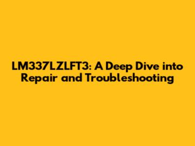 LM337LZLFT3: A Deep Dive into Repair and Troubleshooting
