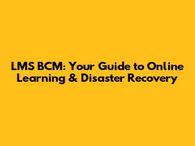 LMS BCM: Your Guide to Online Learning & Disaster Recovery