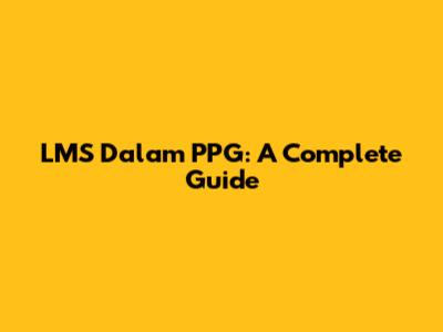 LMS Dalam PPG: A Complete Guide
