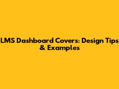 LMS Dashboard Covers: Design Tips & Examples