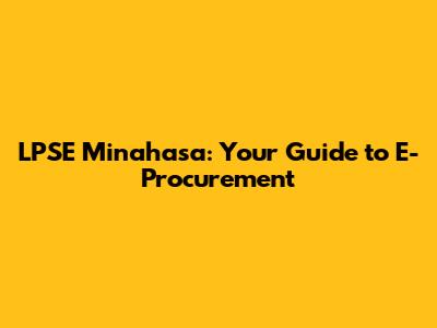 LPSE Minahasa: Your Guide to E-Procurement