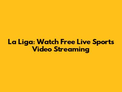 La Liga: Watch Free Live Sports Video Streaming