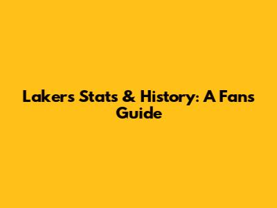 Lakers Stats & History: A Fan's Guide