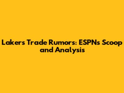 Lakers Trade Rumors: ESPN's Scoop and Analysis