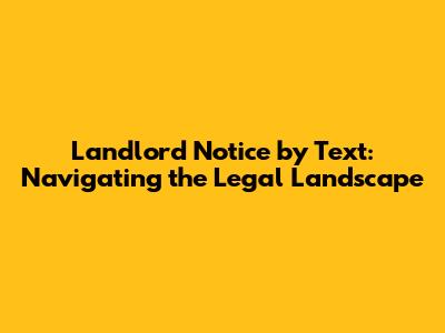 Landlord Notice by Text: Navigating the Legal Landscape