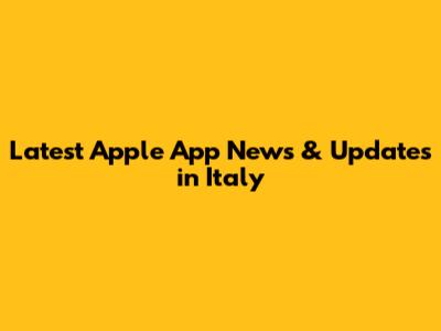 Latest Apple App News & Updates in Italy