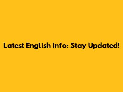 Latest English Info: Stay Updated!