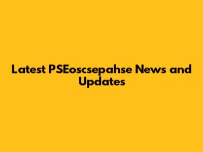 Latest PSEoscsepahse News and Updates