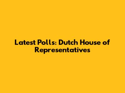 Latest Polls: Dutch House of Representatives