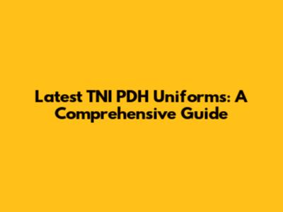 Latest TNI PDH Uniforms: A Comprehensive Guide