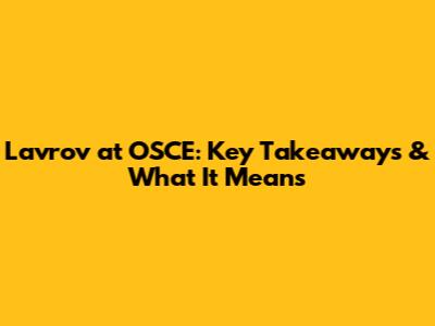 Lavrov at OSCE: Key Takeaways & What It Means