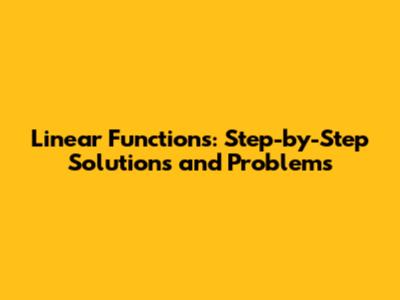 Linear Functions: Step-by-Step Solutions and Problems