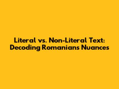 Literal vs. Non-Literal Text: Decoding Romanian's Nuances