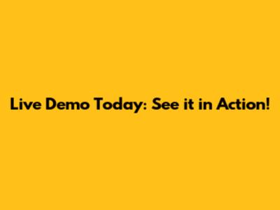 Live Demo Today: See it in Action!
