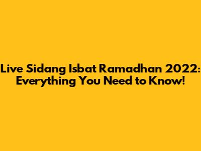 Live Sidang Isbat Ramadhan 2022: Everything You Need to Know!