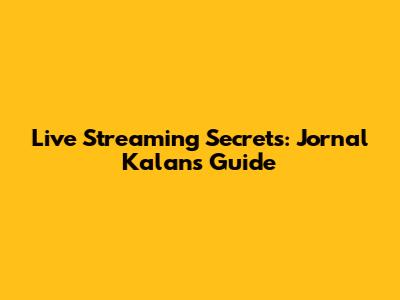 Live Streaming Secrets: Jornal Kalan's Guide