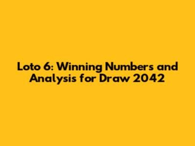 Loto 6: Winning Numbers and Analysis for Draw 2042