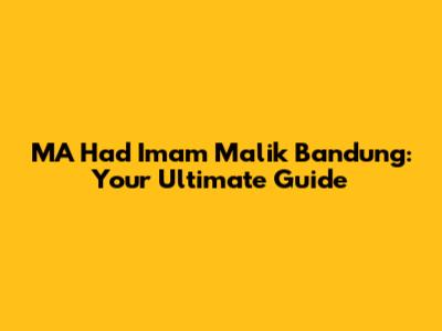 MA Had Imam Malik Bandung: Your Ultimate Guide