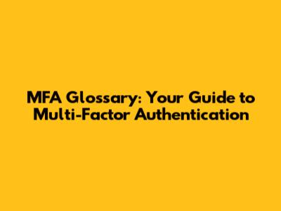 MFA Glossary: Your Guide to Multi-Factor Authentication