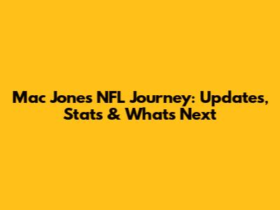 Mac Jones' NFL Journey: Updates, Stats & What's Next