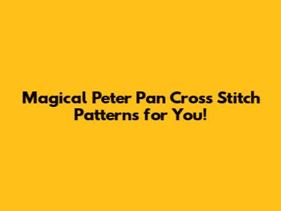 Magical Peter Pan Cross Stitch Patterns for You!