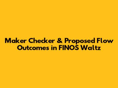 Maker Checker & Proposed Flow Outcomes in FINOS Waltz