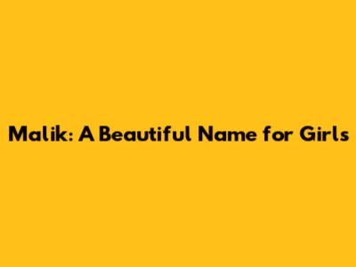 Malik: A Beautiful Name for Girls
