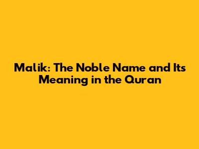 Malik: The Noble Name and Its Meaning in the Quran